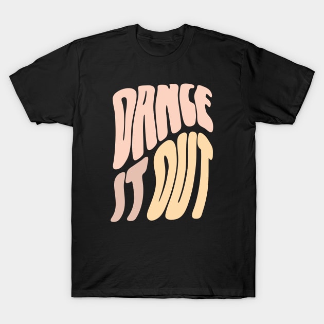 Dance it out T-Shirt by Vanphirst